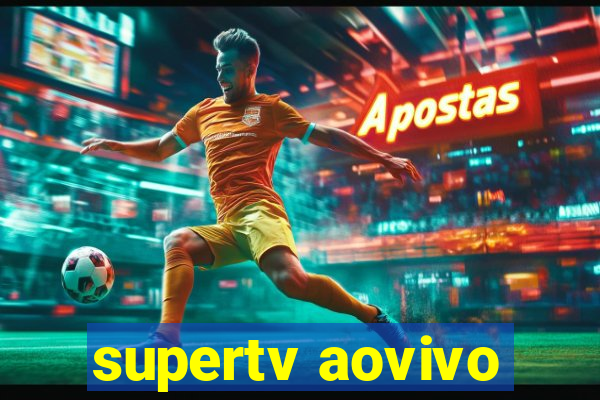 supertv aovivo